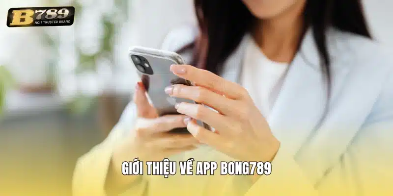 Giới thiệu về app Bong789