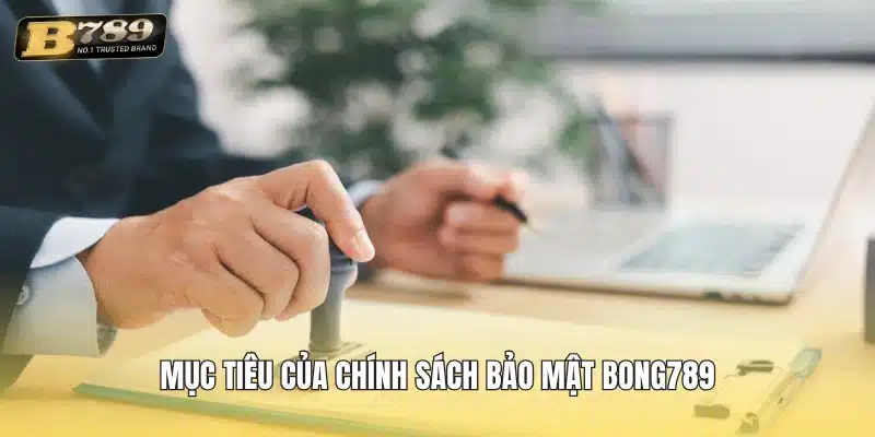 Mục tiêu của chính sách bảo mật Bong789