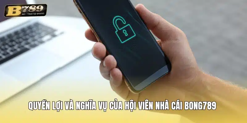 Quyền lợi và nghĩa vụ của hội viên nhà cái Bong789 