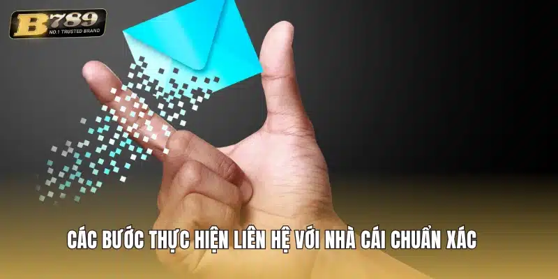 Các bước thực hiện liên hệ với nhà cái chuẩn xác