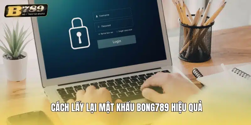 Cách lấy lại mật khẩu Bong789 hiệu quả