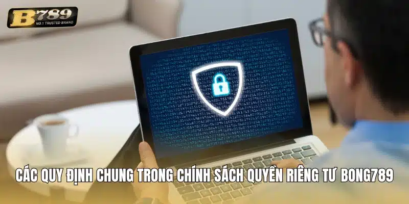 Các quy định chung trong chính sách quyền riêng tư Bong789