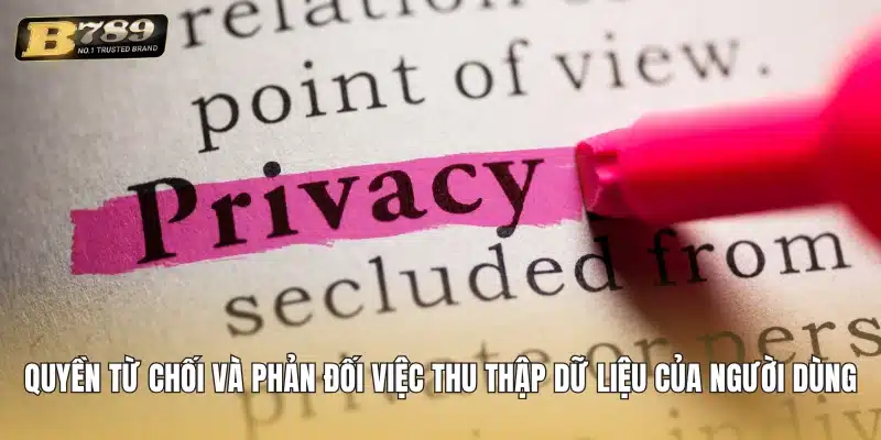 Quyền từ chối và phản đối việc thu thập dữ liệu của người dùng